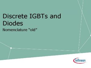 Discrete IGBTs and Diodes Nomenclature old Nomenclature IGBTDiodes