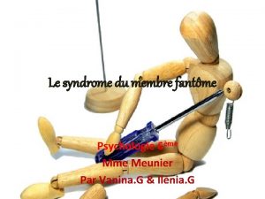 Le syndrome du membre fantme Psychologie 6me Meunier