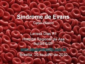 Sndrome de Evans Caso clnico Larissa Dias R