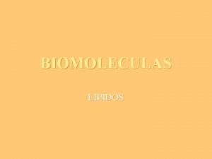 BIOMOLECULAS LIPIDOS LIPIDOS v v a b Grupo