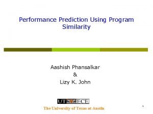 Performance Prediction Using Program Similarity Aashish Phansalkar Lizy