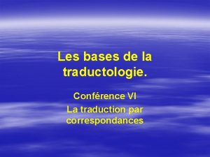 Les bases de la traductologie Confrence VI La