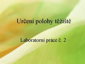 Uren polohy tit Laboratorn prce 2 Pomcky tvrtka