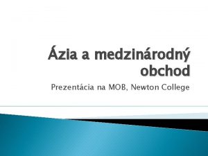 zia a medzinrodn obchod Prezentcia na MOB Newton