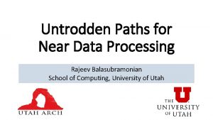 Untrodden Paths for Near Data Processing Rajeev Balasubramonian