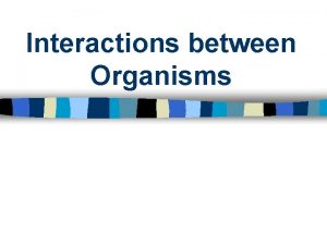 Interactions between Organisms Quick review List all of