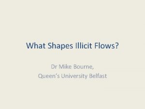 What Shapes Illicit Flows Dr Mike Bourne Queens