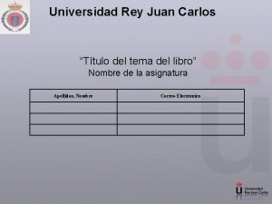 Universidad Rey Juan Carlos Ttulo del tema del