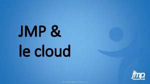 JMP le cloud Copyright SAS Inst itute Inc