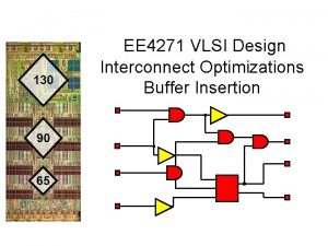 EE 4271 VLSI Design Interconnect Optimizations Buffer Insertion