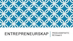 ENTREPRENEURSKAP PRODUKSIEFAKTO RE Graad 8 EENHEID 1 KAPITAAL