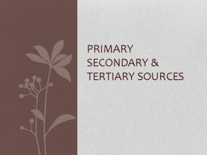 Primary and secondary tertiary sources