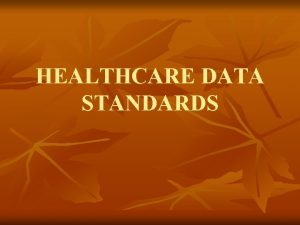 HEALTHCARE DATA STANDARDS This chapter examines healthcare data