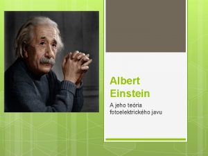 Albert Einstein A jeho teria fotoelektrickho javu Osobn