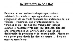 MANIFIESTO MASCULINO Despus de los continuos ataques que