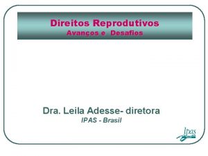 Direitos Reprodutivos Avanos e Desafios Dra Leila Adesse
