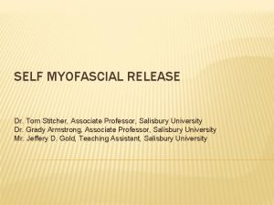 SELF MYOFASCIAL RELEASE Dr Tom Stitcher Associate Professor