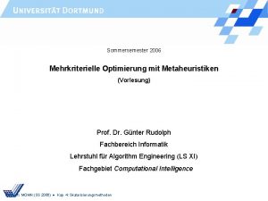 Sommersemester 2006 Mehrkriterielle Optimierung mit Metaheuristiken Vorlesung Prof