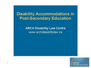 Disability Accommodations in PostSecondary Education ARCH Disability Law