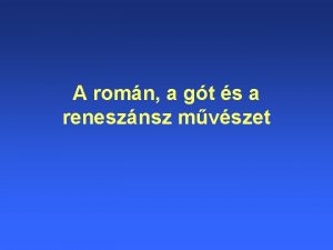 A romn a gt s a renesznsz mvszet