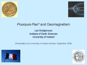 PourquoiPas and Geomagnetism Le Kristjnsson Institute of Earth