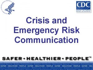 Crisis and Emergency Risk Communication Course Overview Welcome