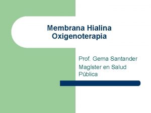 Membrana Hialina Oxigenoterapia Prof Gema Santander Magster en
