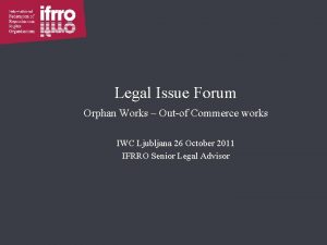 Legal Issue Forum Orphan Works Outof Commerce works