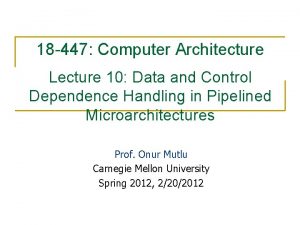 18 447 Computer Architecture Lecture 10 Data and