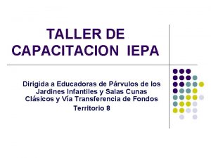 TALLER DE CAPACITACION IEPA Dirigida a Educadoras de