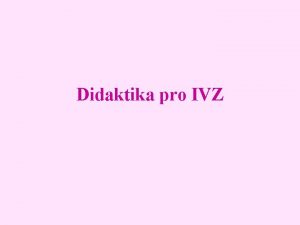 Didaktika pro IVZ Uitel pi pprav vuky tmatu