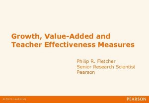 Growth ValueAdded and Teacher Effectiveness Measures Philip R