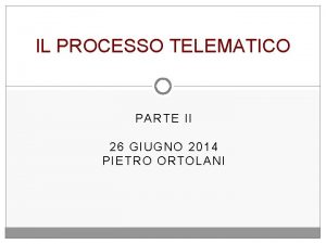 IL PROCESSO TELEMATICO PARTE II 26 GIUGNO 2014