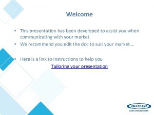 Welcome This presentation has been developed to assist