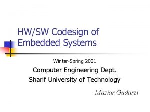 HWSW Codesign of Embedded Systems WinterSpring 2001 Computer