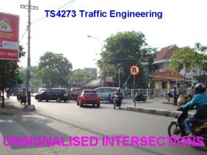 TS 4273 Traffic Engineering UNSIGNALISED INTERSECTIONS Scope and