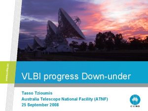 VLBI progress Downunder Tasso Tzioumis Australia Telescope National
