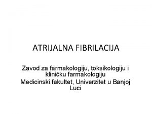 ATRIJALNA FIBRILACIJA Zavod za farmakologiju toksikologiju i kliniku