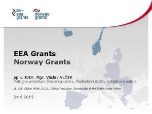 EEA Grants Norway Grants pplk JUDr Mgr Vclav