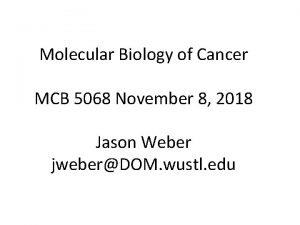 Molecular Biology of Cancer MCB 5068 November 8