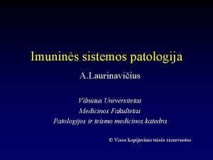 Imunins sistemos patologija A Laurinaviius Vilniaus Universitetas Medicinos