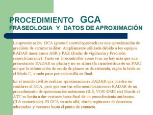 PROCEDIMIENTO GCA FRASEOLOGIA Y DATOS DE APROXIMACIN La