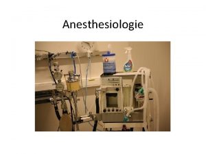 Anesthesiologie Wat moet je kennenkunnen Anesthesieapparatuur klaarmaken Preanesthetisch