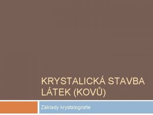 KRYSTALICK STAVBA LTEK KOV Zklady krystalografie Vazba mezi