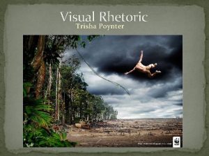 Visual Rhetoric Trisha Poynter Background Information The World