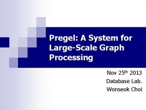 Pregel: a system for large-scale graph processing