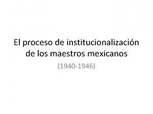 El proceso de institucionalizacin de los maestros mexicanos