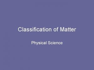 Classification of Matter Physical Science Mixtures elements compounds