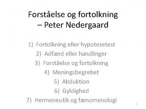 Forstelse og fortolkning Peter Nedergaard 1 Fortolkning eller