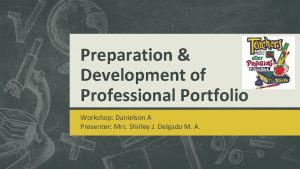 Preparation Development of Professional Portfolio Workshop Danielson A